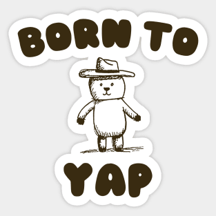 Born to Yap Sticker